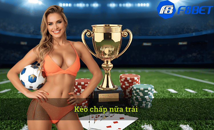 Kèo chấp nữa trái và mẹo chơi